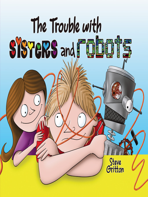 Title details for Trouble with Sisters and Robots by Steve Gritton - Available